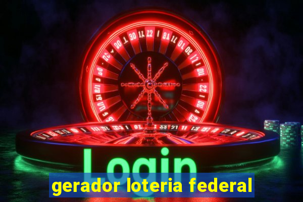 gerador loteria federal